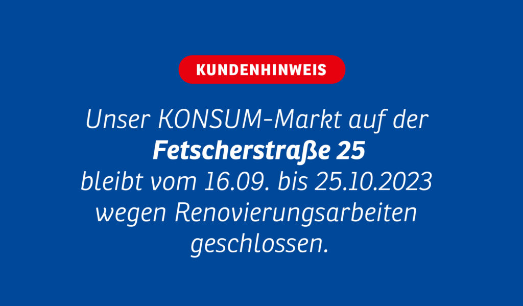 Information: Umbau KONSUM-Markt Fetscherplatz